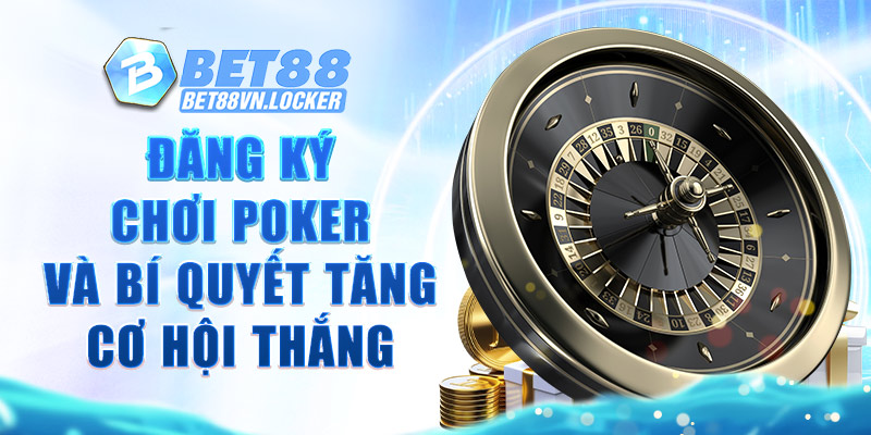 Đăng ký chơi poker và bí quyết tăng cơ hội thắng